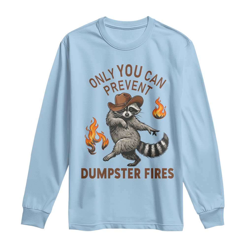 Only You Can Prevent Dumpster Fires Long Sleeve Shirt Funny Raccoon Sarcastic Humor