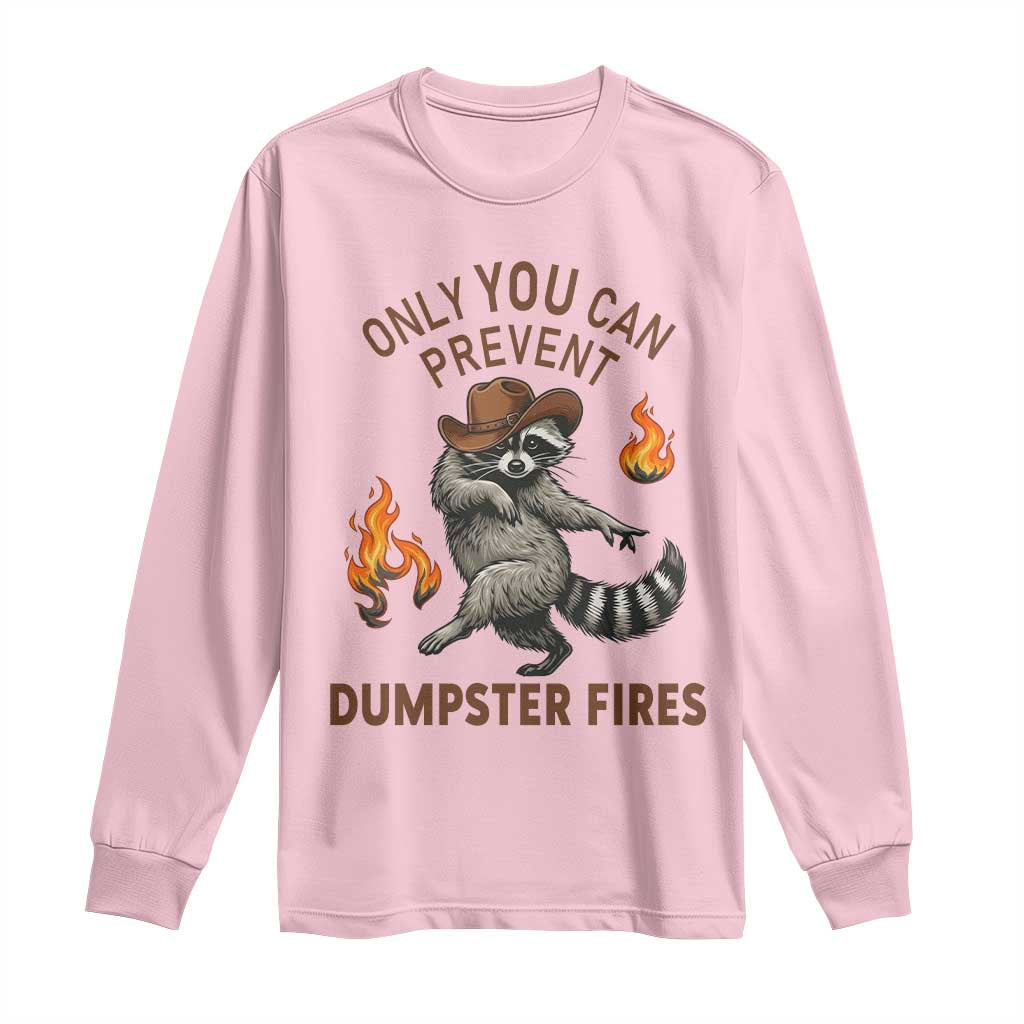 Only You Can Prevent Dumpster Fires Long Sleeve Shirt Funny Raccoon Sarcastic Humor