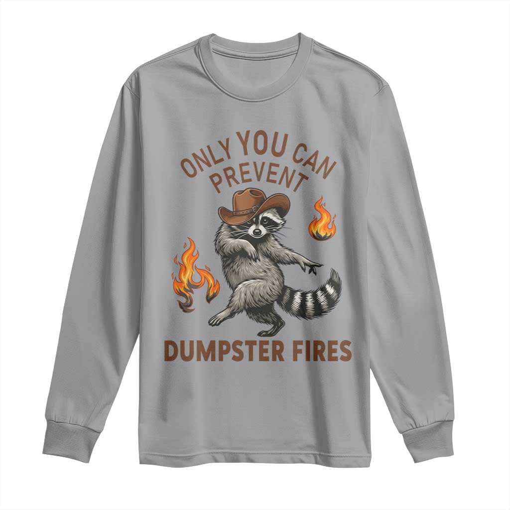 Only You Can Prevent Dumpster Fires Long Sleeve Shirt Funny Raccoon Sarcastic Humor