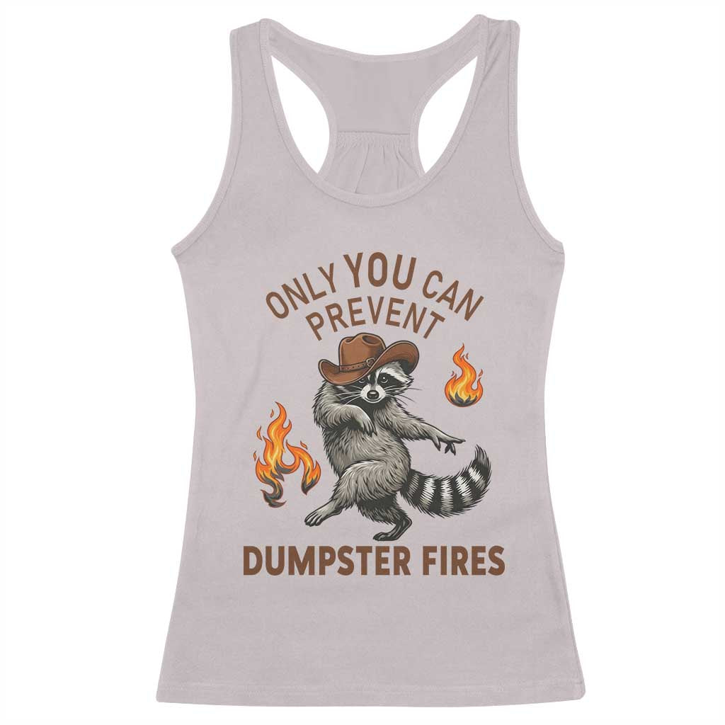 Only You Can Prevent Dumpster Fires Racerback Tank Top Funny Raccoon Sarcastic Humor