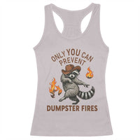 Only You Can Prevent Dumpster Fires Racerback Tank Top Funny Raccoon Sarcastic Humor