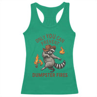 Only You Can Prevent Dumpster Fires Racerback Tank Top Funny Raccoon Sarcastic Humor