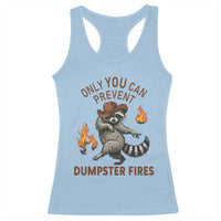 Only You Can Prevent Dumpster Fires Racerback Tank Top Funny Raccoon Sarcastic Humor