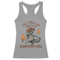 Only You Can Prevent Dumpster Fires Racerback Tank Top Funny Raccoon Sarcastic Humor