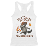 Only You Can Prevent Dumpster Fires Racerback Tank Top Funny Raccoon Sarcastic Humor