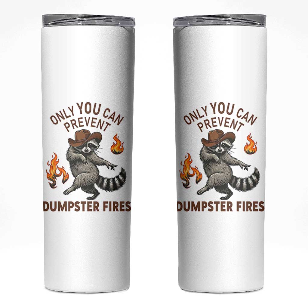 Only You Can Prevent Dumpster Fires Skinny Tumbler Funny Raccoon Sarcastic Humor
