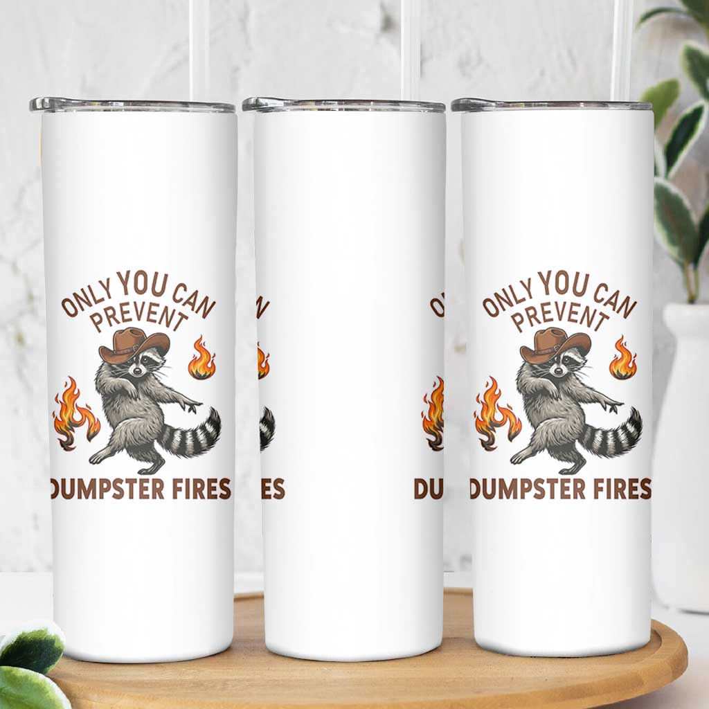 Only You Can Prevent Dumpster Fires Skinny Tumbler Funny Raccoon Sarcastic Humor