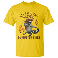 Only You Can Prevent Dumpster Fires T Shirt Funny Raccoon Sarcastic Humor
