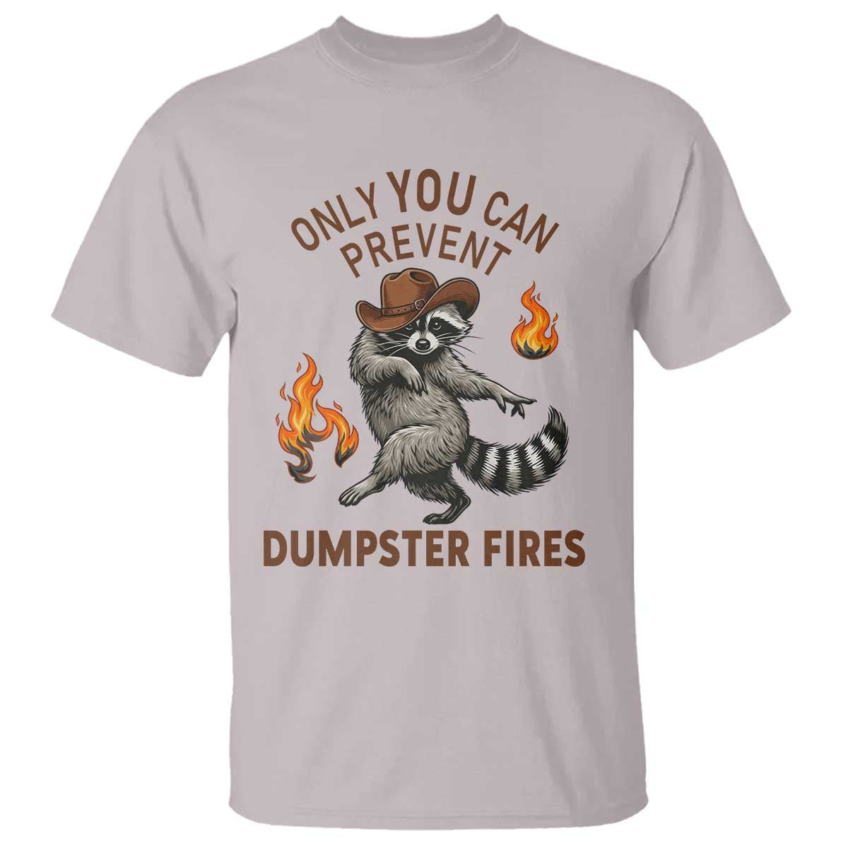Only You Can Prevent Dumpster Fires T Shirt Funny Raccoon Sarcastic Humor