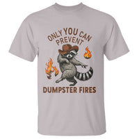 Only You Can Prevent Dumpster Fires T Shirt Funny Raccoon Sarcastic Humor