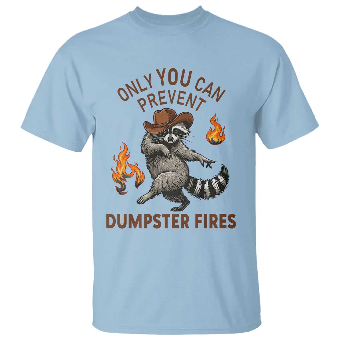 Only You Can Prevent Dumpster Fires T Shirt Funny Raccoon Sarcastic Humor