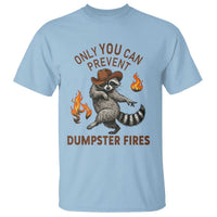 Only You Can Prevent Dumpster Fires T Shirt Funny Raccoon Sarcastic Humor