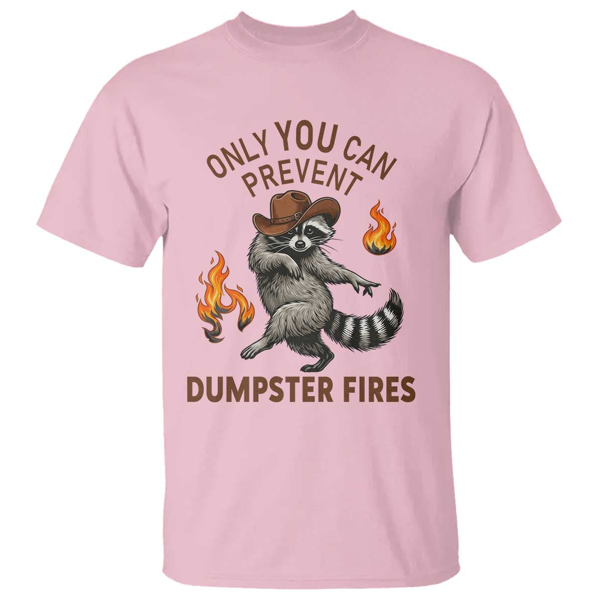 Only You Can Prevent Dumpster Fires T Shirt Funny Raccoon Sarcastic Humor