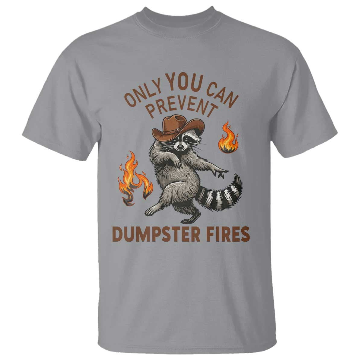 Only You Can Prevent Dumpster Fires T Shirt Funny Raccoon Sarcastic Humor
