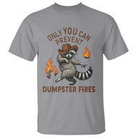 Only You Can Prevent Dumpster Fires T Shirt Funny Raccoon Sarcastic Humor