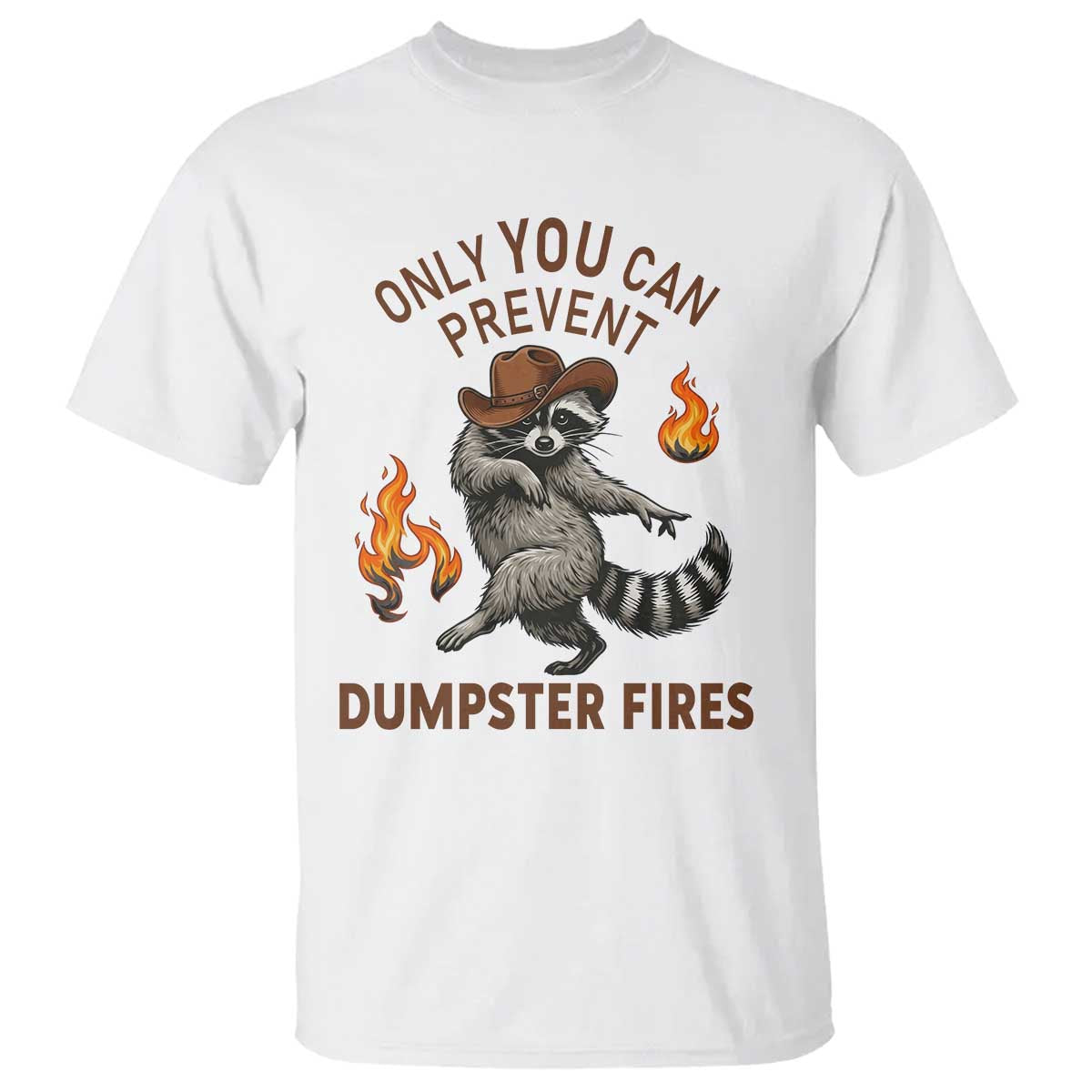 Only You Can Prevent Dumpster Fires T Shirt Funny Raccoon Sarcastic Humor