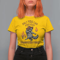 Only You Can Prevent Dumpster Fires T Shirt For Women Funny Raccoon Sarcastic Humor