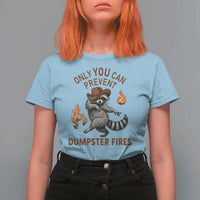 Only You Can Prevent Dumpster Fires T Shirt For Women Funny Raccoon Sarcastic Humor
