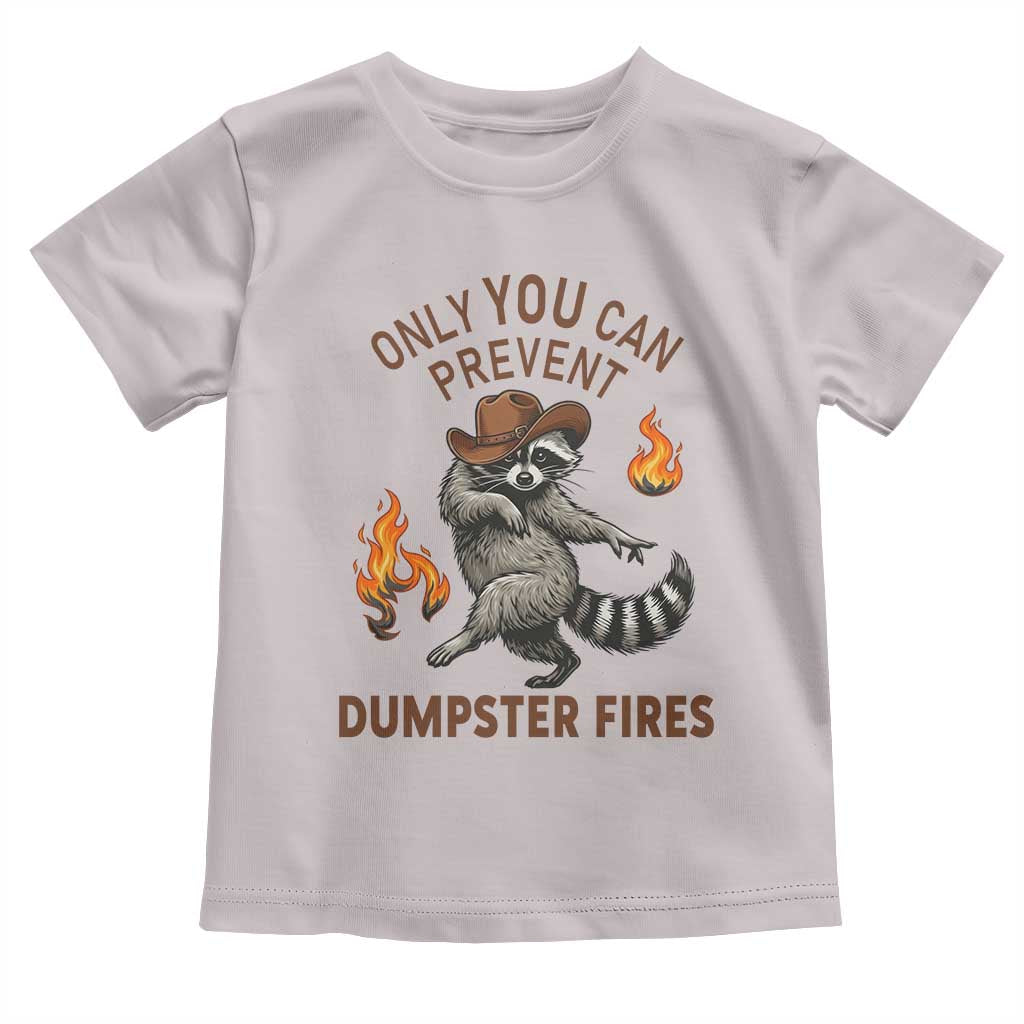 Only You Can Prevent Dumpster Fires Toddler T Shirt Funny Raccoon Sarcastic Humor