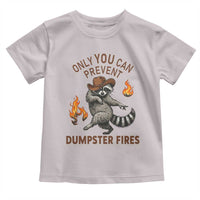 Only You Can Prevent Dumpster Fires Toddler T Shirt Funny Raccoon Sarcastic Humor