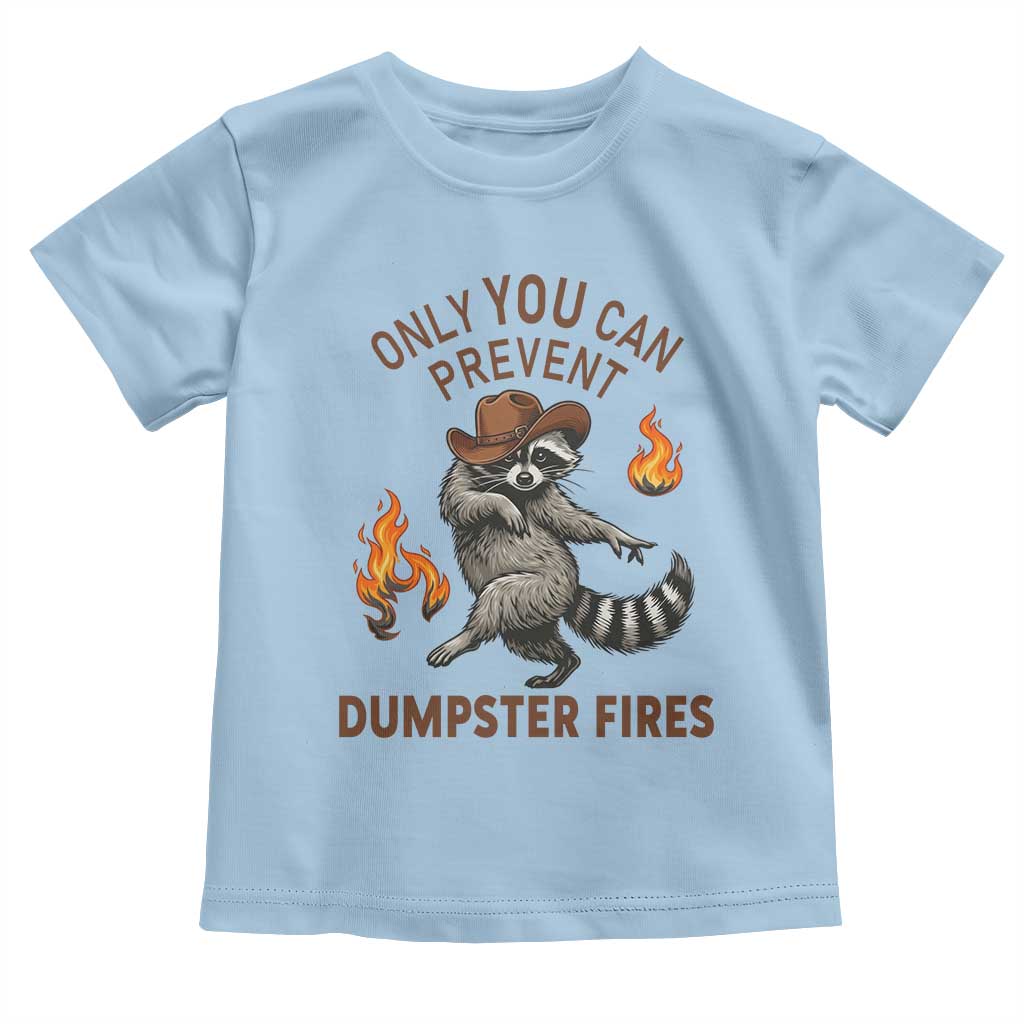 Only You Can Prevent Dumpster Fires Toddler T Shirt Funny Raccoon Sarcastic Humor
