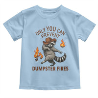Only You Can Prevent Dumpster Fires Toddler T Shirt Funny Raccoon Sarcastic Humor