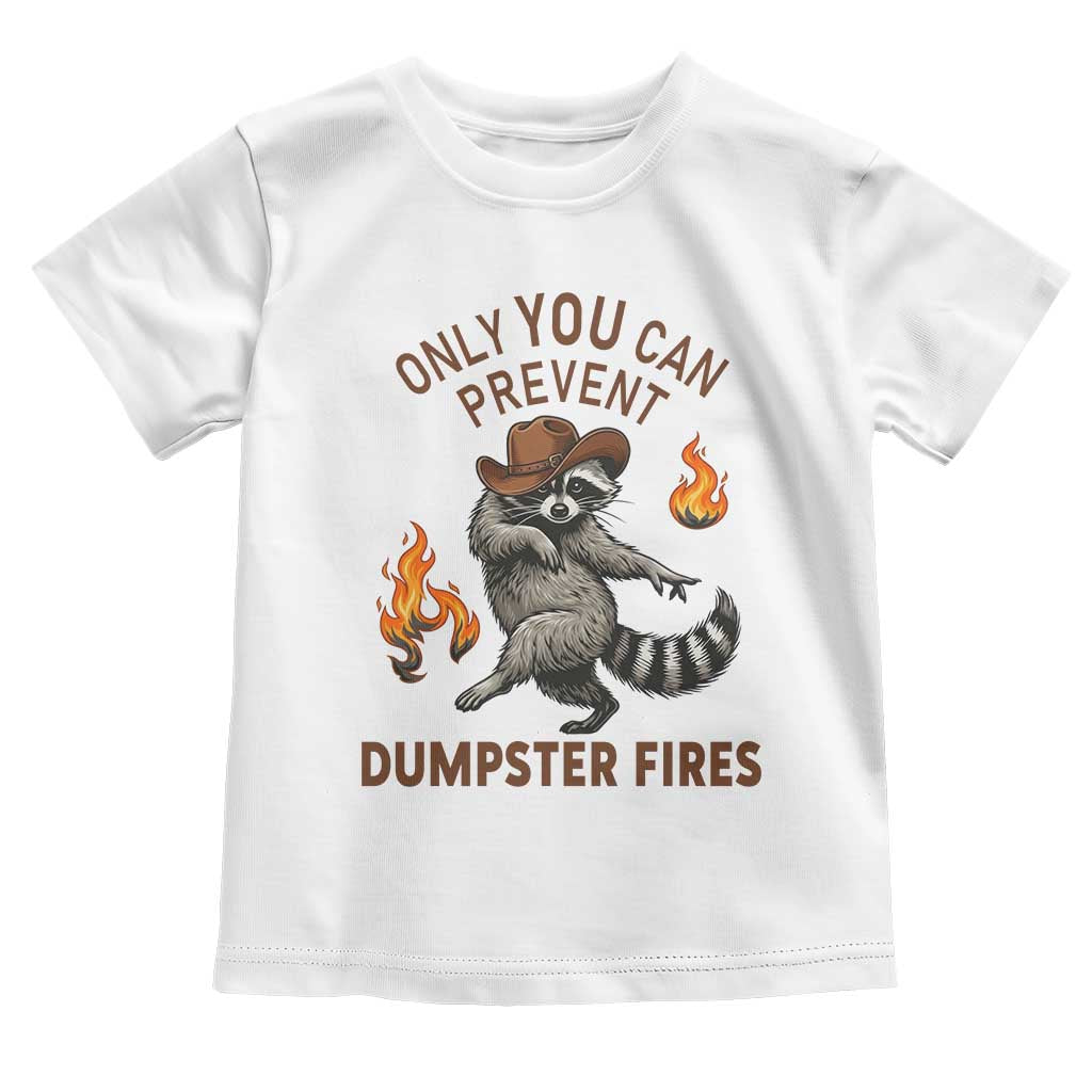 Only You Can Prevent Dumpster Fires Toddler T Shirt Funny Raccoon Sarcastic Humor