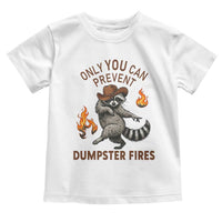 Only You Can Prevent Dumpster Fires Toddler T Shirt Funny Raccoon Sarcastic Humor
