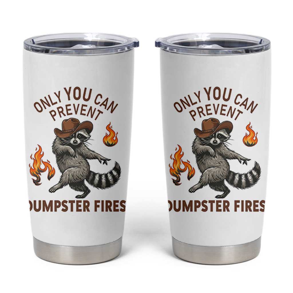 Only You Can Prevent Dumpster Fires Tumbler Cup Funny Raccoon Sarcastic Humor