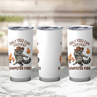Only You Can Prevent Dumpster Fires Tumbler Cup Funny Raccoon Sarcastic Humor
