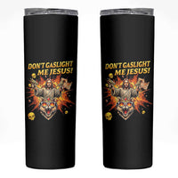 Don't Gaslight Me Jesus Skinny Tumbler Funny Princess Cat Sci-Fi Book Lover
