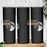 Copy Moon Joy Skinny Tumbler Funny Lunar Quote Graphic