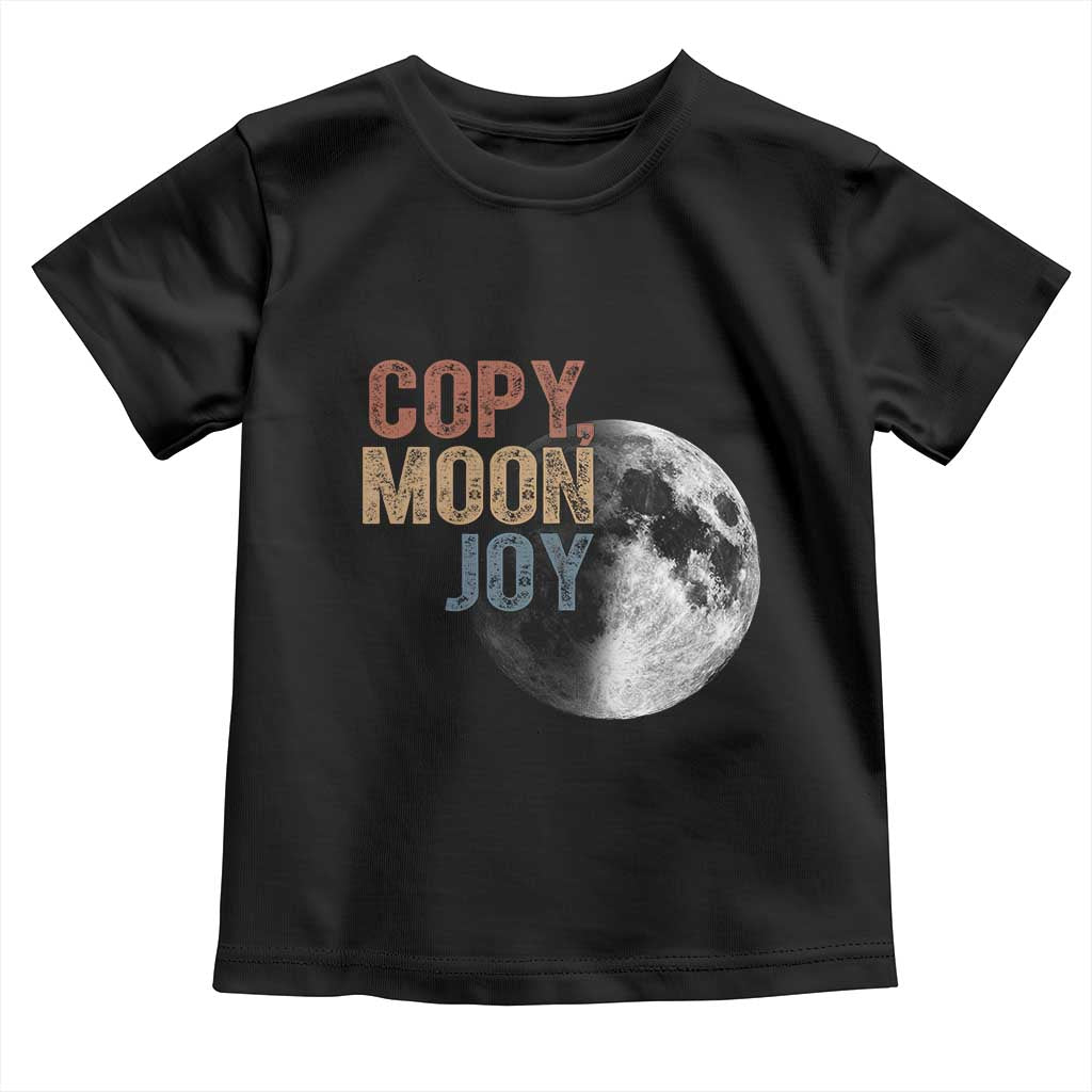 Copy Moon Joy Toddler T Shirt Funny Lunar Quote Graphic