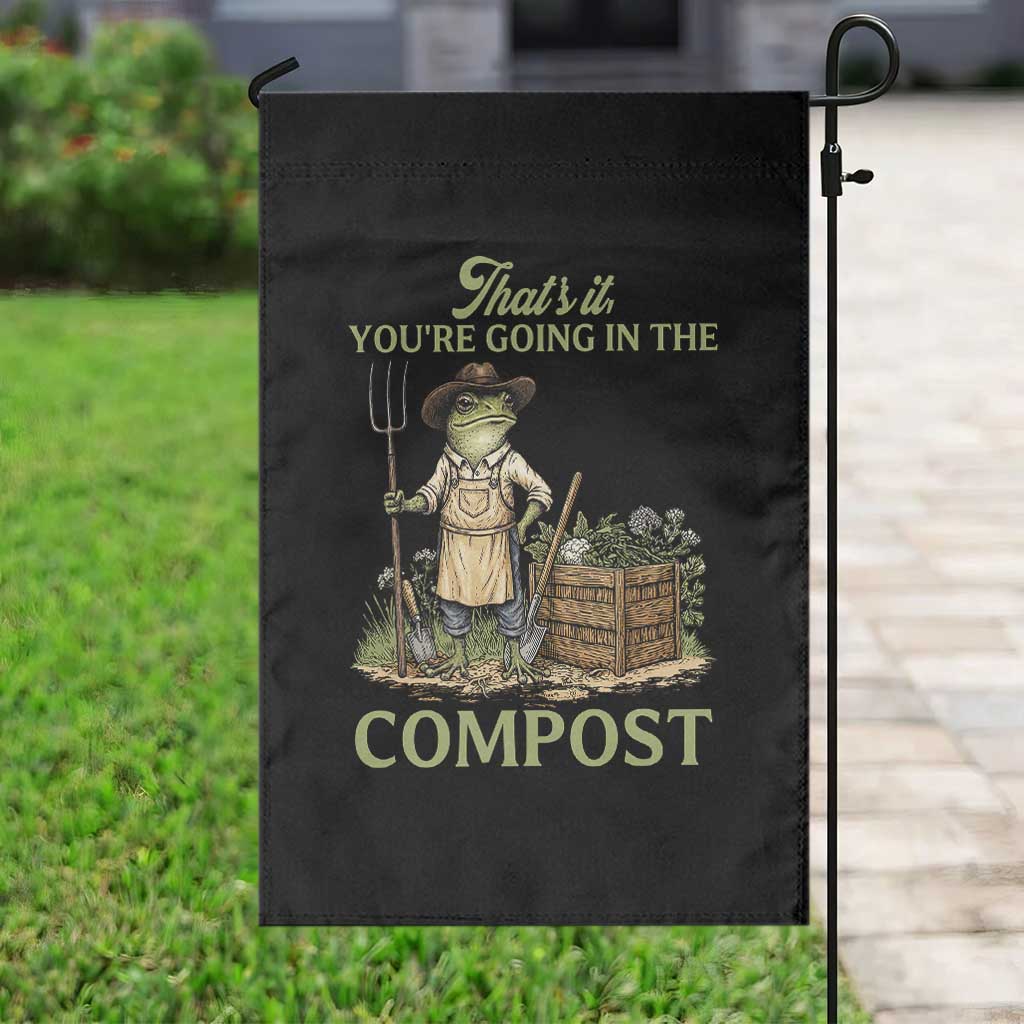That's It You're Going in the Compost Garden Flag Funny Frog Gardener Meme
