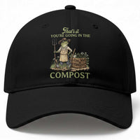 That's It You're Going in the Compost Baseball Cap Funny Frog Gardener Meme