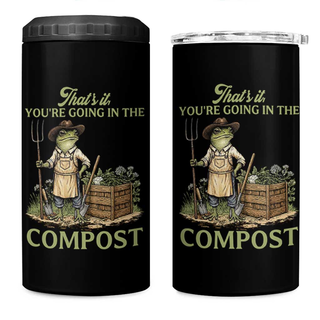 That's It You're Going in the Compost 4 in 1 Can Cooler Tumbler Funny Frog Gardener Meme