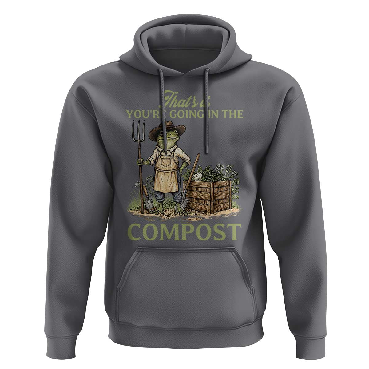 That's It You're Going in the Compost Hoodie Funny Frog Gardener Meme