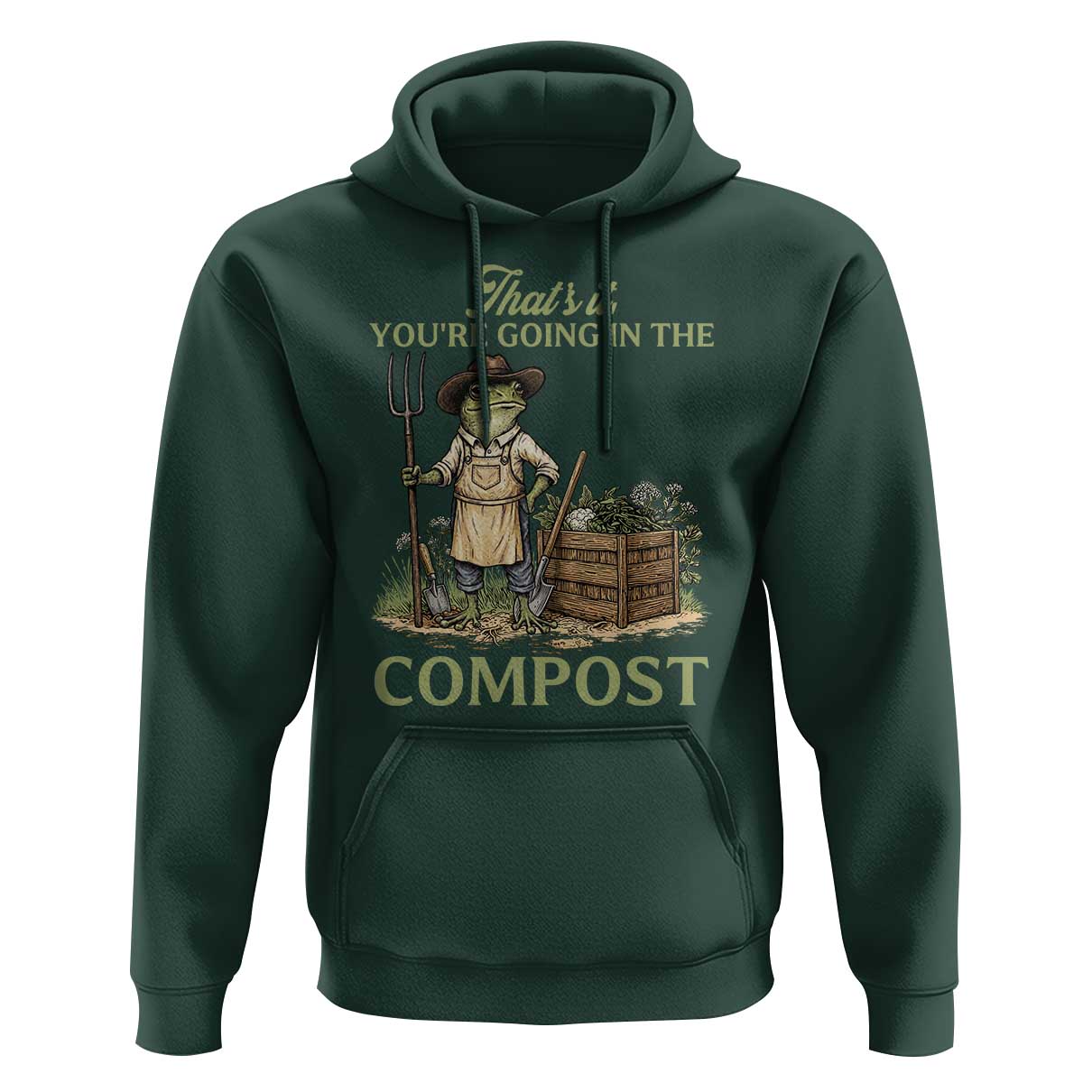 That's It You're Going in the Compost Hoodie Funny Frog Gardener Meme
