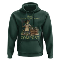 That's It You're Going in the Compost Hoodie Funny Frog Gardener Meme