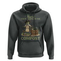 That's It You're Going in the Compost Hoodie Funny Frog Gardener Meme