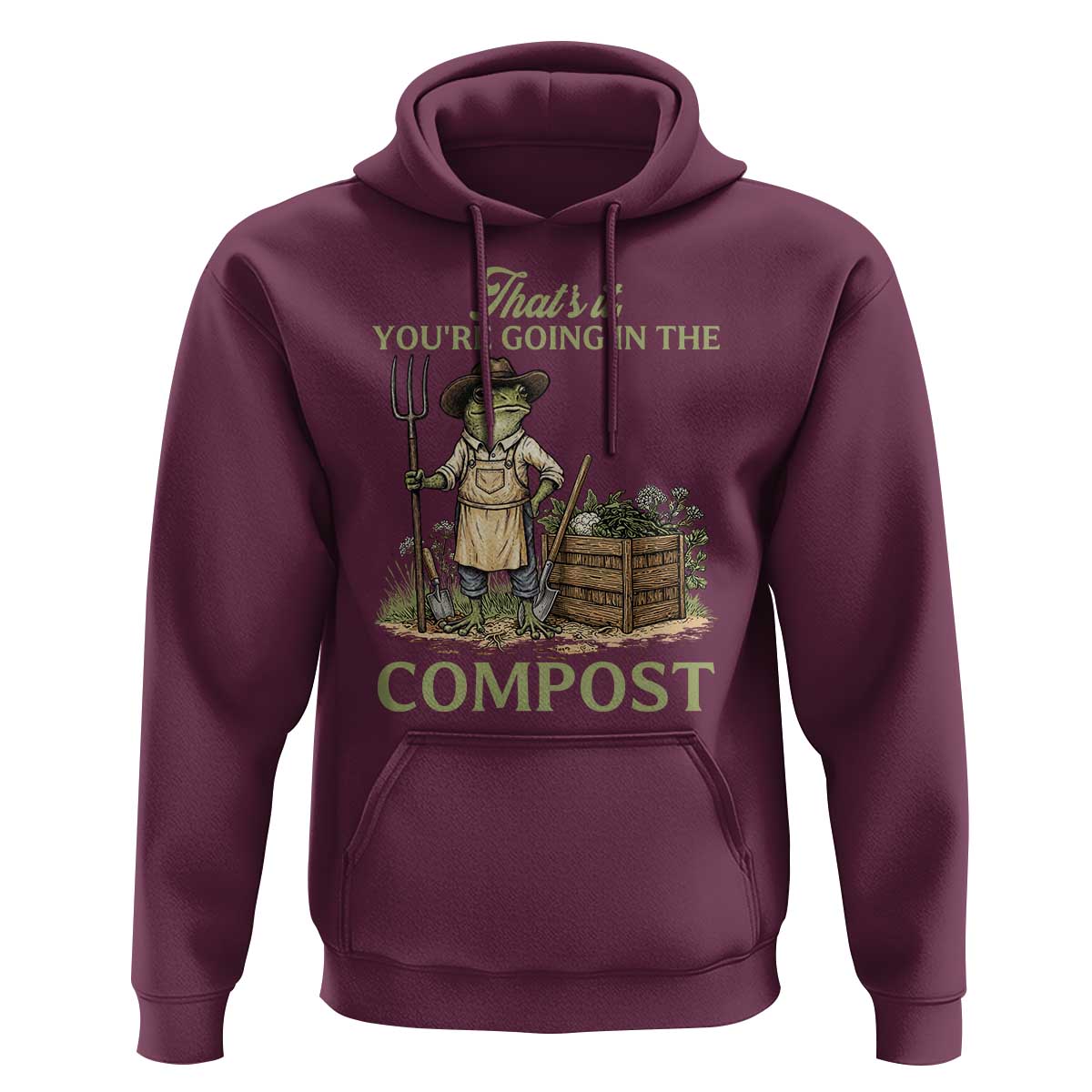 That's It You're Going in the Compost Hoodie Funny Frog Gardener Meme