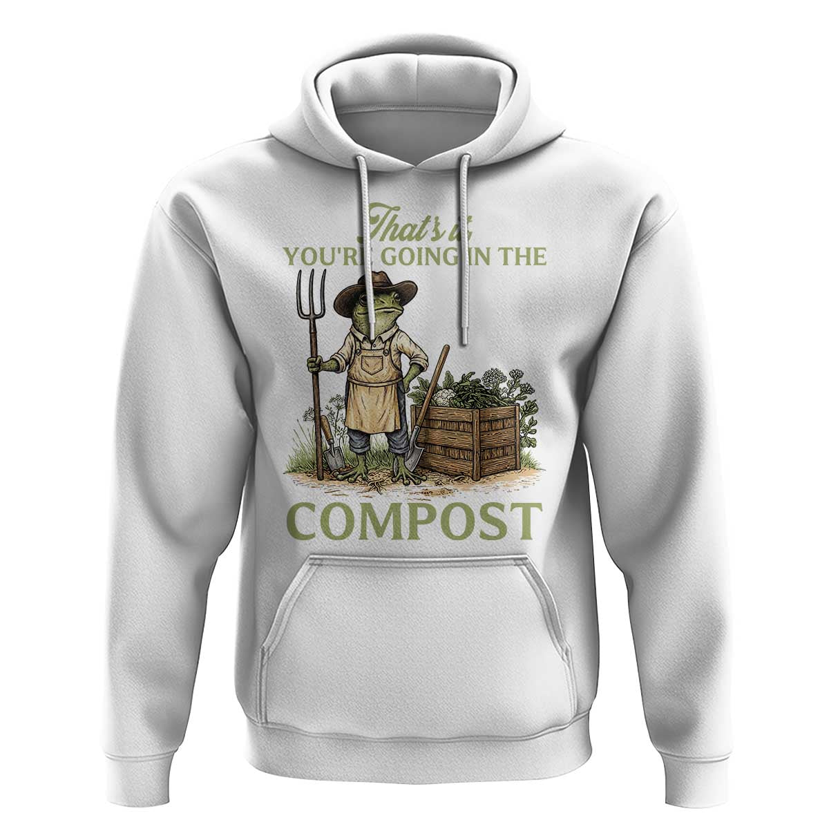 That's It You're Going in the Compost Hoodie Funny Frog Gardener Meme