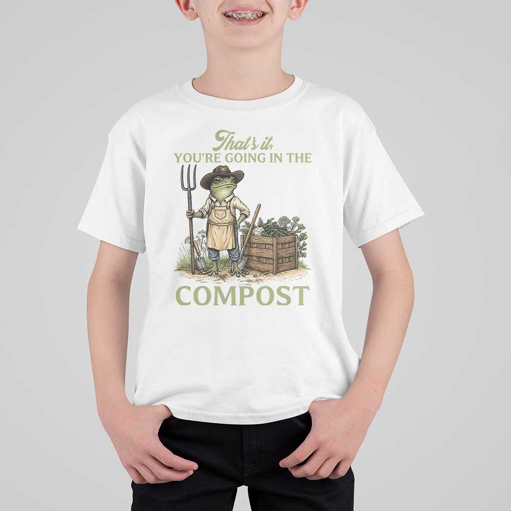 That's It You're Going in the Compost T Shirt For Kid Funny Frog Gardener Meme