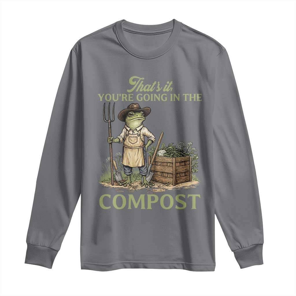 That's It You're Going in the Compost Long Sleeve Shirt Funny Frog Gardener Meme