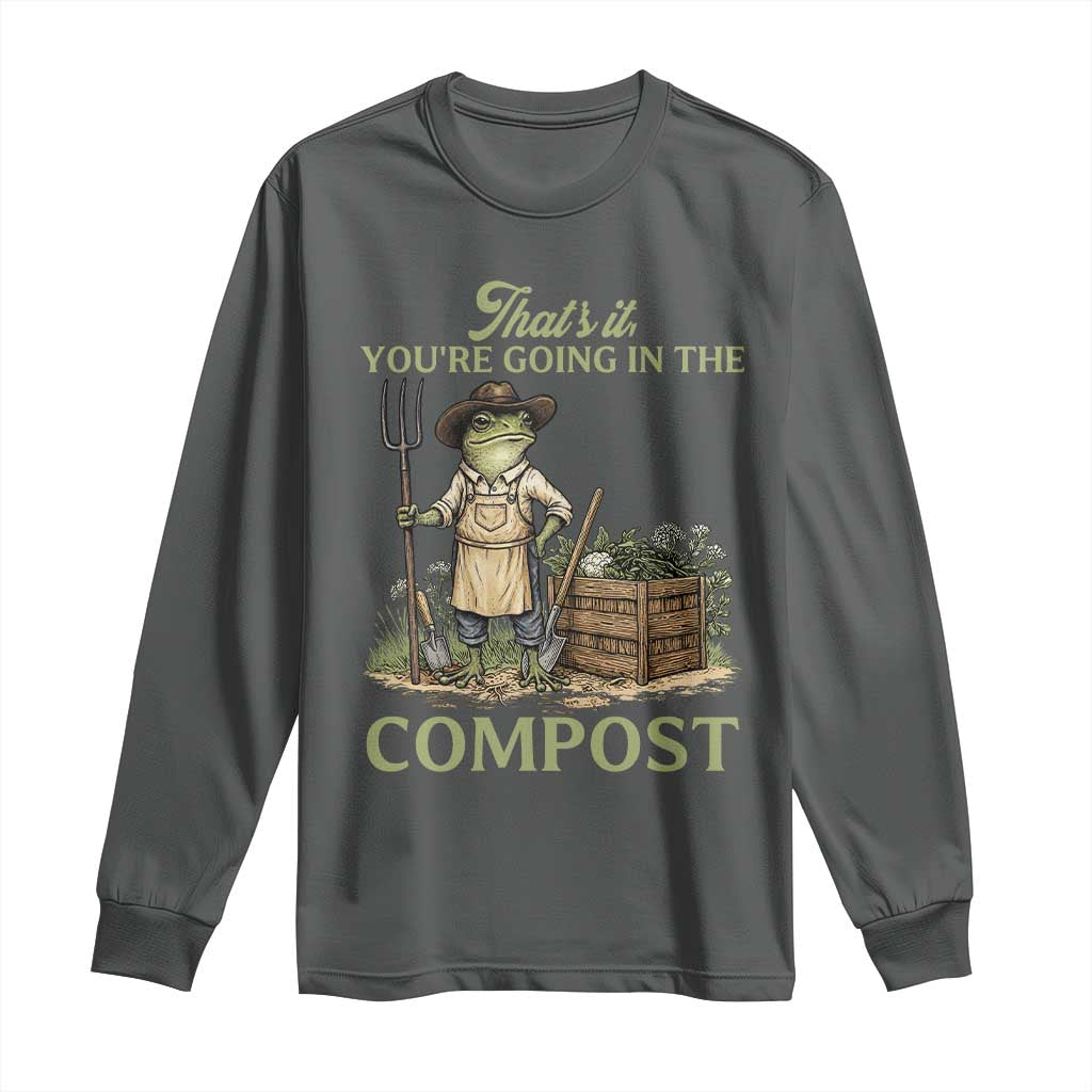 That's It You're Going in the Compost Long Sleeve Shirt Funny Frog Gardener Meme