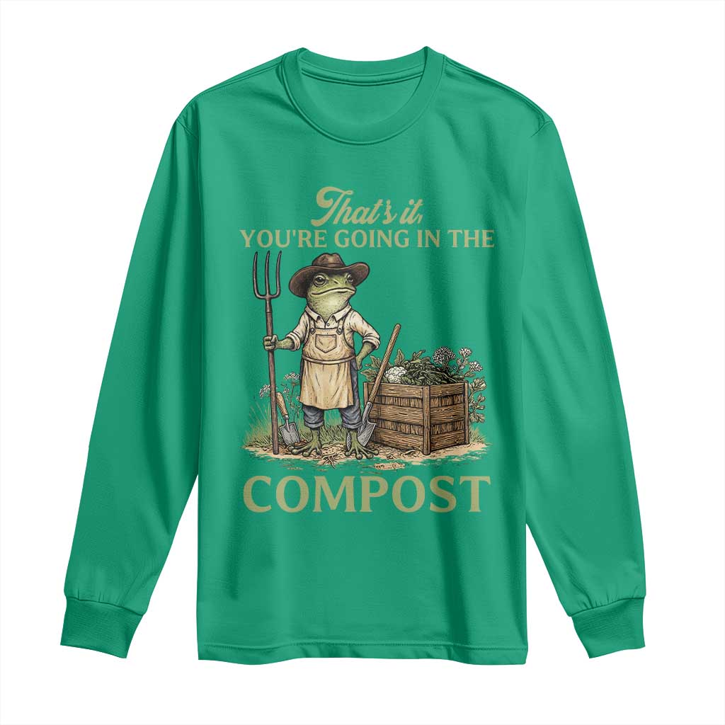That's It You're Going in the Compost Long Sleeve Shirt Funny Frog Gardener Meme