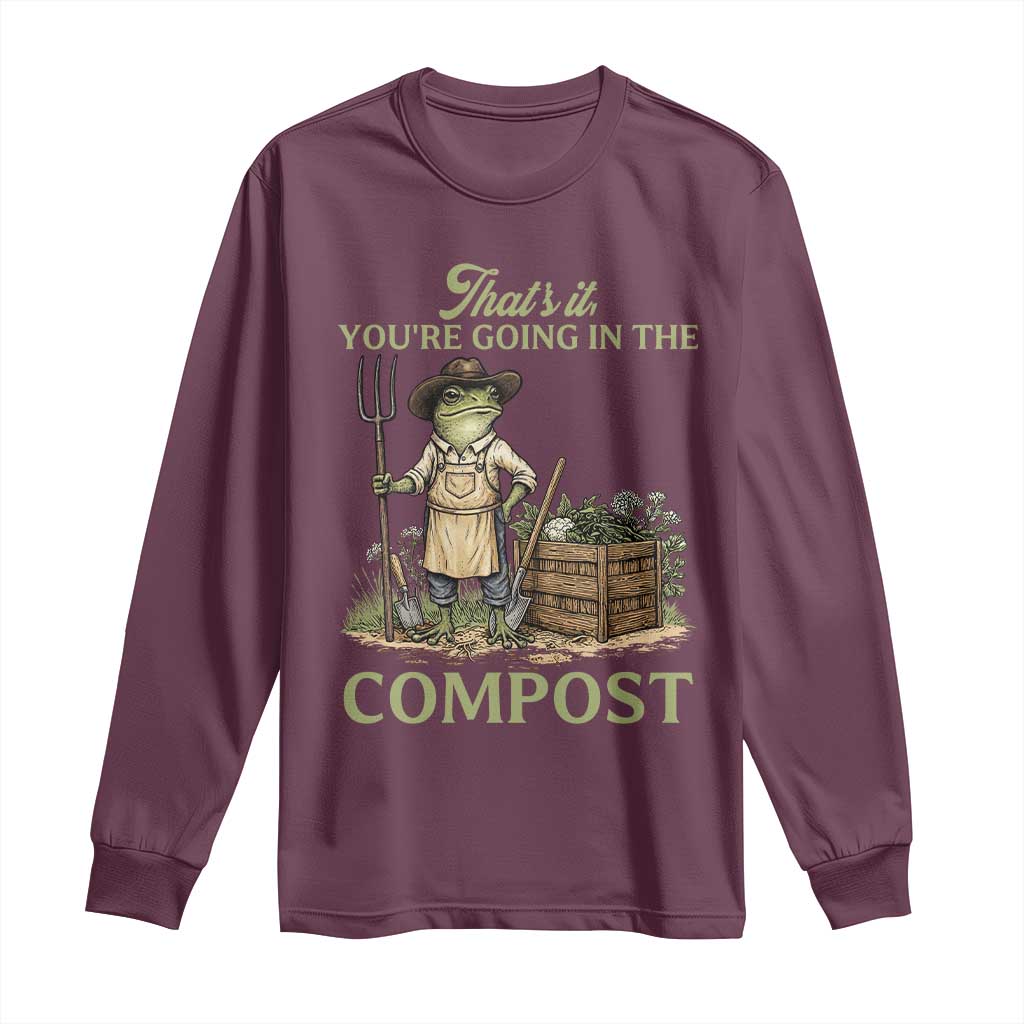 That's It You're Going in the Compost Long Sleeve Shirt Funny Frog Gardener Meme