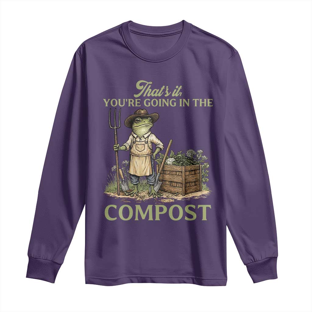That's It You're Going in the Compost Long Sleeve Shirt Funny Frog Gardener Meme