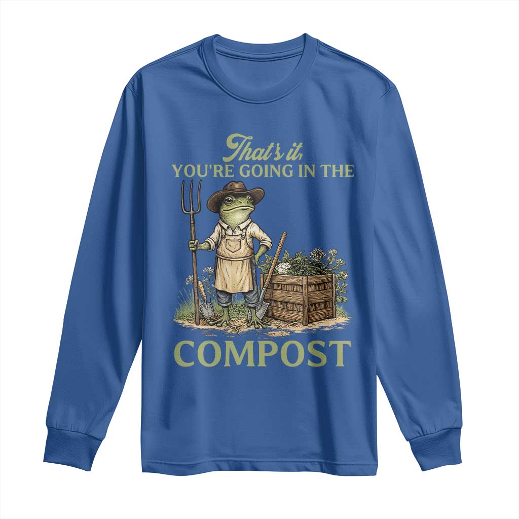 That's It You're Going in the Compost Long Sleeve Shirt Funny Frog Gardener Meme