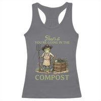 That's It You're Going in the Compost Racerback Tank Top Funny Frog Gardener Meme